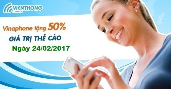 Vinaphone khuyến mãi tháng 2/2017 tặng 50% giá trị thẻ nạp ngày 24