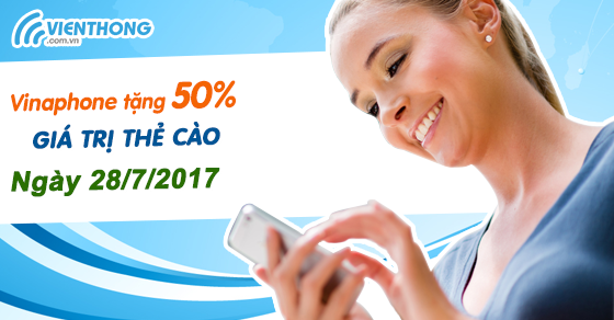 Khuyến mãi Vinaphone tặng 50% thẻ nạp ngày Vàng 28/7/2017