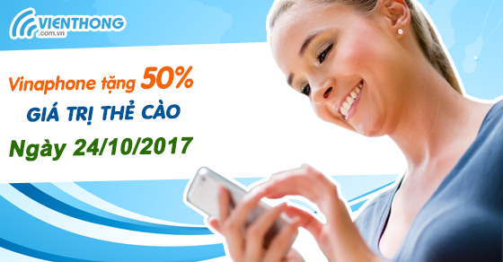 Vinaphone khuyến mãi tháng 10/2017 tặng 50% giá trị thẻ nạp ngày 24/10