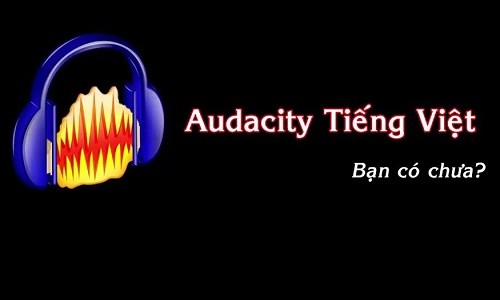 Hướng dẫn tải phần mềm ghi âm Audacity tiếng Việt